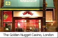 The Golden Nugget Casino, London.
